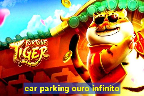 car parking ouro infinito